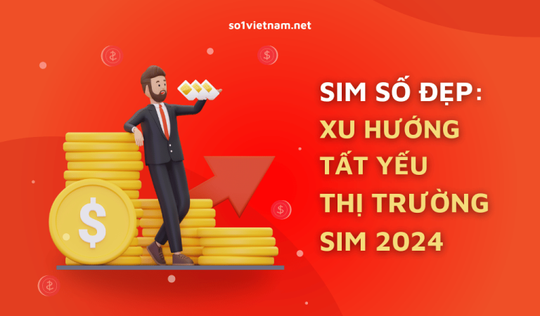 Sim số đẹp ngày càng được ưa chuộng do đâu